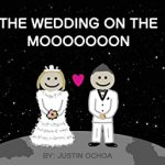 The Wedding On The MoooooooN By Justin Ochoa