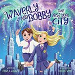 Waverly and Bobby Take New York City: A Magical School Fieldtrip by Angela Lindsey