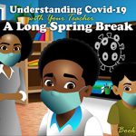 Understanding COVID-19 with your Teacher: A long spring break By ZuZu Ismail