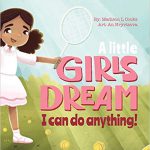 A Little Girl's Dream: I Can Do Anything! By Madison Cooks