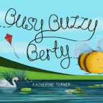 Busy Buzzy Berty By Katherine Turner