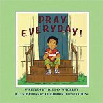 Pray Everyday! by D. Linn Whorley