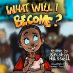 What Will I Become? by Kristin Hassell