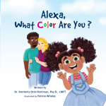 Alexa, What Color Are You? by Dr. Kimberly Ortiz-Hartman