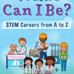What Can I Be? STEM Careers from A to Z by Tiffani Teachey