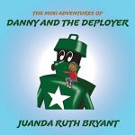 The Mini Adventures of Danny and the Deployer by Juanda Bryant