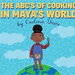 The ABC's of Cooking in Maya's World by Carlena Davis