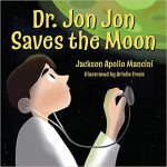 Dr. Jon Jon Saves the Moon by Jackson Apollo Mancini