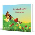 Why Am I Here? A Child's Book About Purpose by Naomi V. Dunsen-White