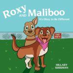 Roxy and Maliboo: It's Okay to Be Different by Hillary Sussman