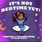 It's Not Bedtime Yet! by Yolanda Webb