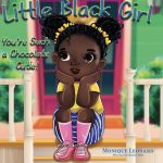 Little Black Girl You're Such a Chocolate Cutie by Monique Leonard