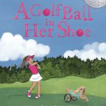 A Golf Ball In Her Shoe by Patricia Pedraza-Nafziger