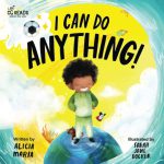 I Can Do Anything! by Alicia Maria