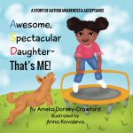 Awesome Spectacular Daughter- That's ME! by Amelia Dorsey-Crawford