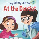 I Spy with My Little Eye ... At the Dentist by Jennifer Ochoa