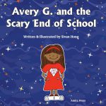 Avery G. and the Scary End of School by Sivan Hong
