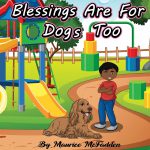 Blessings Are For Dogs Too by Maurice McFadden