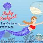Ruby Rockpool & The Garbage Patch King by   Mermaid Hannah Pearl