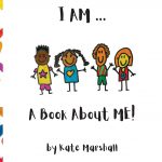 I AM .. A Book About ME! by Kate Marshall