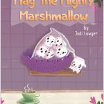 Mag the Mighty Marshmallow by Jodi Lawyer