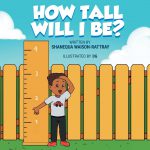 How Tall Will I Be? by Shanequa Waison-Rattray
