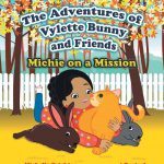 The Adventures of Vylette Bunny and Friends: Michie on a Mission by Michelle Crichton