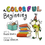 A Colorful Beginning by Raven Howell