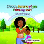 Mommy Because of You I love my Hair! by Ashley & Nylah-Rose