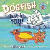 Dogfish, Just be YOU! by Rita Reed