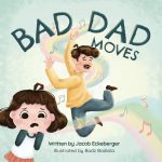 Bad Dad Moves by Jacob Eckeberger