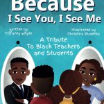 Because I See You, I See Me by Tiffaney Whyte