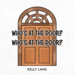 Who's at the Door? Who's at the Door? by Kelly Lang