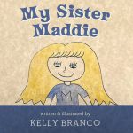 My Sister Maddie by Kelly Branco