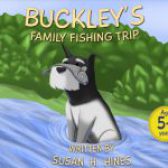 Buckley’s Family Fishing Trip by Susan H. Hines