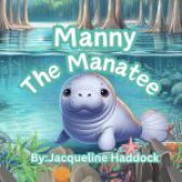Manny The Manatee by Jacqueline T Haddock