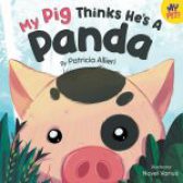 My Pig Thinks He’s a Panda by Patricia Allieri