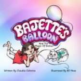 Bajette’s Balloon: The Magic of Smiles™ by Claudia Colonn
