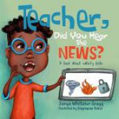 Teacher, Did You Hear the News? by Sanya Whittaker Gragg