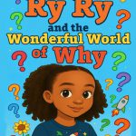 Ry Ry and the Wonderful World of Why by Roland P Taylor