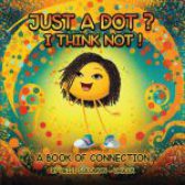 Just a Dot? I Think Not! by Heidi Solomon-Orlick