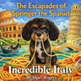 The Escapades of Springer the Spaniel Incredible Italy by Shari Rogers