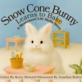 Snow Cone Bunny Learns to Bake by Kerry Howard