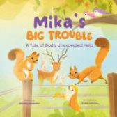 Mika’s Big Trouble: A Tale of God’s Unexpected Help byMichelle Teegarden