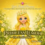 Princess Lemon: The Fruit of Joy by Mistie House