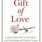 A Gift Of Love: Lessons Learned from My Work and Friendship with Mother Teresa by Tony Cointreau